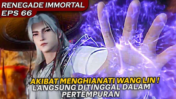 RESIKO MEMPERMAINKAN KEPERCAYAAN WANG LIN, LANGSUNG DITINGGAL!  - DONGHUA RENEGADE IMMORTAL EPS 66