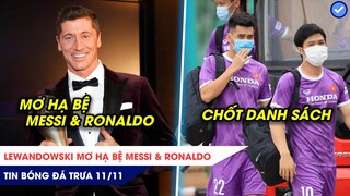 TIN BÓNG ĐÁ TRƯA 11/11: Lewan mơ hạ bệ Messi & Ronaldo, ĐT Việt Nam chốt danh sách đấu ĐT Nhật Bản