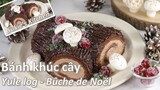 Bánh khúc cây giáng sinh - Cách làm chi tiết | Yule log cake (Bûche de Noël)