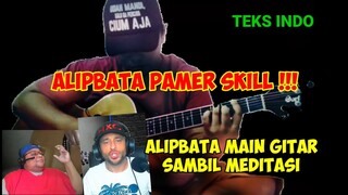 DIA PAMER‼️ ALIPBATA MAIN GITAR SAMBIL MEDITASI || ALIP BA TA REACTION TEKS INDONESIA