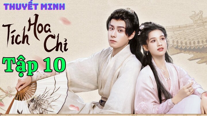 [ Phim Cổ Trang Thuyết Minh ] TÍCH HOA CHỈ - Tập 10  | Trương Tịnh Nghi & Hồ Nhất Thiên