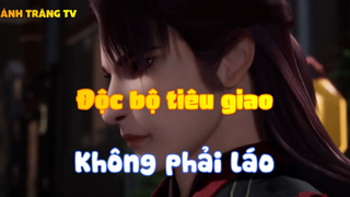 Độc bộ tiêu giao_Không phải láo