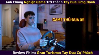 Anh Chàng Nghiện Game Trở Thành Tay Đua Lừng Danh | Review Phim: Gran Tuismo: Tay Đua Cự Phách