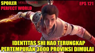 SPOILER PERFECT WORLD EPS 121 | IDENTITAS SHI HAO TERUNGKAP, PERTEMPURAN 3000 PROVINSI DIMULAI