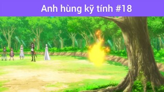 Anh hùng kĩ tính p18