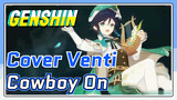 [Genshin Impact Cover] Venti "Cowboy On" Barbatos yang tidak melakukan apa-apa
