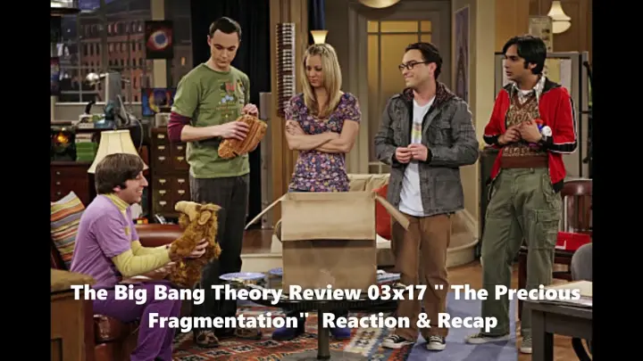 The Big Bang Theory Review 03x17 " The Precious Fragmentation" Reaction & Recap