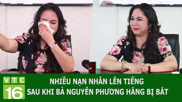 NHIỀU NẠN NHÂN LÊN TIẾNG SAU KHI BÀ NGUYỄN PHƯƠNG HẰNG BỊ BẮT | VTC16