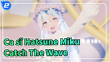 Ca sĩ Hatsune Miku|【MMD】Catch The Wave_2