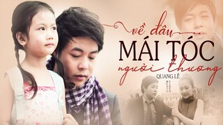 Về Đâu Mái Tóc Người Thương - Quang Lê | Official MV | Hồn Lỡ Sa Vào Đôi Mắt Em