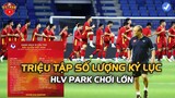 ĐT Việt Nam vs Trung Quốc, HLV Park Triệu Tập Số Lượng Cầu Thủ Chưa Từng Có