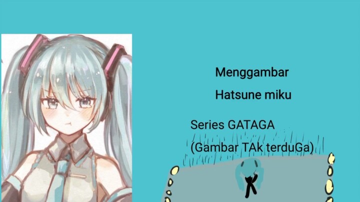 Menggambar Hatsune Miku | Series GATAGA (Gambar TAk terduGa)