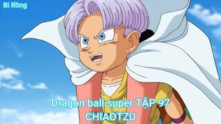 Dragon ball super TẬP 97-CHIAOTZU