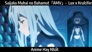 Saijaku Muhai no Bahamut AMV Lux x Krulcifer Hay Nhất