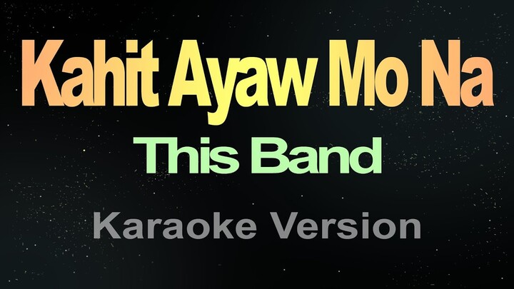 Kahit Ayaw Mo Na - This Band (Karaoke HD)