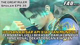 UTUSAN KAISAR API XIAO YAN BERHADAPAN DENGAN MU CHEN !!  - SPOILER THE GREAT RULER PART 35