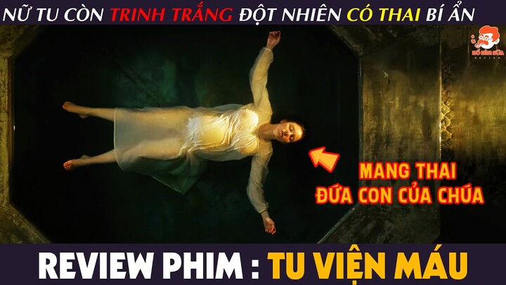 [Review Phim] TU VIỆN MÁU - Nữ Tu Còn TRINH TRẮNG Bỗng Dưng MANG THAI Đứa Con Của Chúa Và Cái Kết