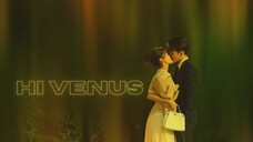 Hi Venus! Epsiode 13 [English Subs] Joseph Zeng & Liang Jie