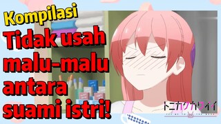 [Tonikaku Kawaii] Kompilasi | Tidak usah malu-malu antara suami istri!