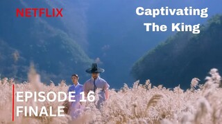 Captivating the King | Episode 16 Finale