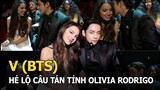 V (BTS) hé lộ câu tán tỉnh Olivia Rodrigo: Không phải tiếng Anh hay Hàn nhưng vẫn làm nàng ngỡ ngàng