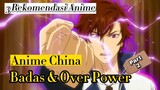 Adegan Pertarungannya Bikin Gak Kedip, 3 Rekomendasi Anime China Berkekuatan Super !