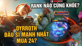 Tốp Mỡ | DYRROTH ĐẤU SĨ HOÀN HẢO NHẤT MÙA 24! TRƯỚC KO AI CHƠI GIỜ RANK NÀO CŨNG CÓ! | MLBB