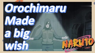 Orochimaru Made a big wish