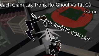 Cách Giảm Lag Tối Đa Trong Ro-Ghoul Và Các Game Khác Trong Roblox | Roblox