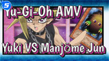 [Yu-Gi-Oh AMV] Yuki VS Manjōme Jun / Naga Bersenjata Tak Berambisi_5