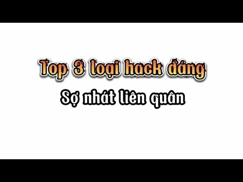 Top 3 loại hack đáng sợ nhất liên quân :))