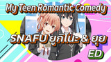 My Teen Romantic Comedy 
SNAFU ยูกิโนะ & ยุย
ED