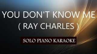 YOU DON'T KNOW ME ( RAY CHARLES ) PH KARAOKE PIANO by REQUEST (COVER_CY)
