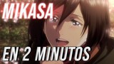 MIKASA ACKERMAN en 2 MINUTOS