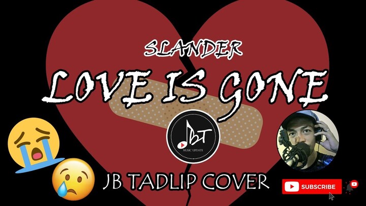 LOVE IS GONE||SLANDER || JB TADLIP COVER