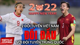 2 đội tuyển bóng đá Việt Nam cùng đối đầu với Trung Quốc trong dịp Tết Nhâm Dần 2022