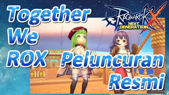 [Ragnarok X: Next Generation] Peluncuran Resmi Together We ROX