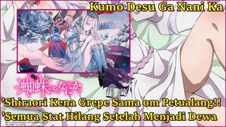 KONDISI SHIRAORI SETELAH MENJADI DEWA !! | Kumo Desu Ga Nani Ka
