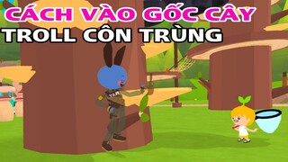 PLAY TOGETHER | CÁCH VÀO BÊN TRONG THÂN CÂY ĐỂ TROLL CÔN TRÙNG TRÊU BẠN BÈ