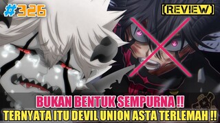 [REVIEW] BUKAN BENTUK SEMPURNA❗TERNYATA ITU DEVIL UNION ASTA TERLEMAH❗BLACK CLOVER 326