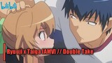 Ryuuji x Taiga [AMV] // Double Take