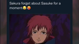 sasori my man even sakura forgot about sasuke😏