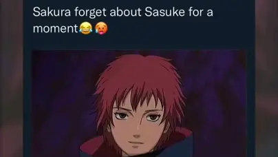 sasori my man even sakura forgot about sasuke😏