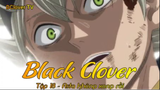Black Clover Tập 18 - Asta không xong rồi