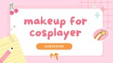 mau cosplay tapi bingung makeup nya kaya gimana?? tonton ini!