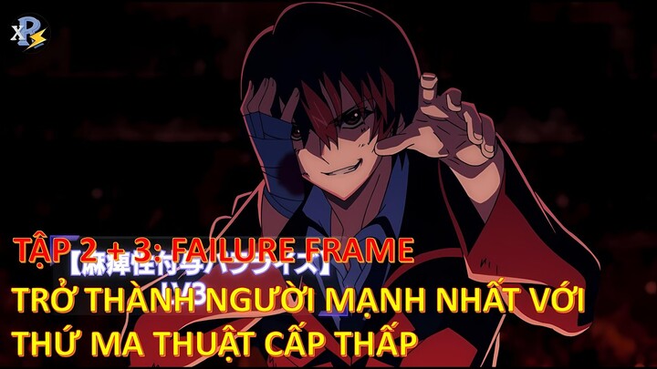 Review Anime | Tập 2 + 3 - Failure Frame |  Trở Thành Người Mạnh Nhất Bằng Phép Thuật Cấp Thấp