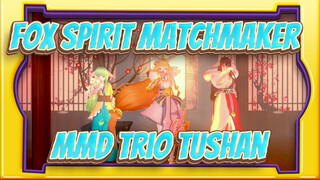 Cintaku Padamu Itu Bukan Karena Perintah Dewa | MMD Trio Tushan | Fox Spirit Matchmaker