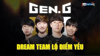 GEN.G BỊ NGẮT MẠCH THẮNG | DREAM TEAM ĐÃ BỘC LỘ ĐIỂM YẾU?