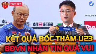 🔴Bốc Thăm u23 Châu Á 2022: u23 Việt Nam Đón Cú Hích Lớn, HLV Park Nhân 2 Tin Vui