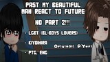 •| PAST MY BEAUTIFUL MAN REACT TO FUTURE | BL | 1/1 | SHORT | 🇧🇷/🇺🇸 | SAD | Original: P’ Yuri |•